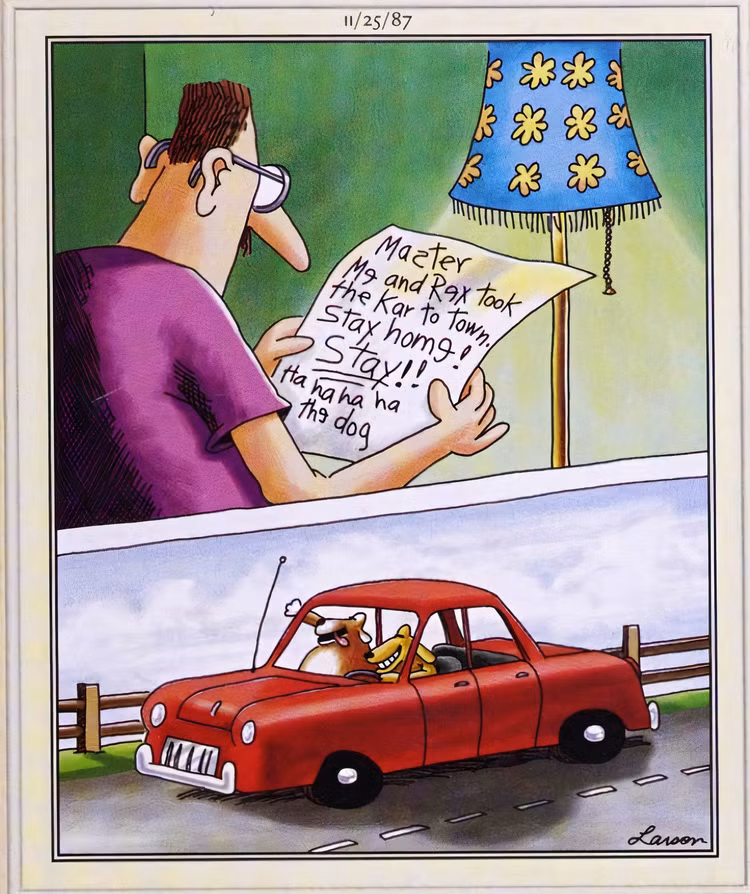 far-side-november-25-1987-human-reads-note-from-his-dogs-saying-they-took-his-car-4 10 Hilarious Far Side Comics That Show Why Dogs Are Man's Best Friend